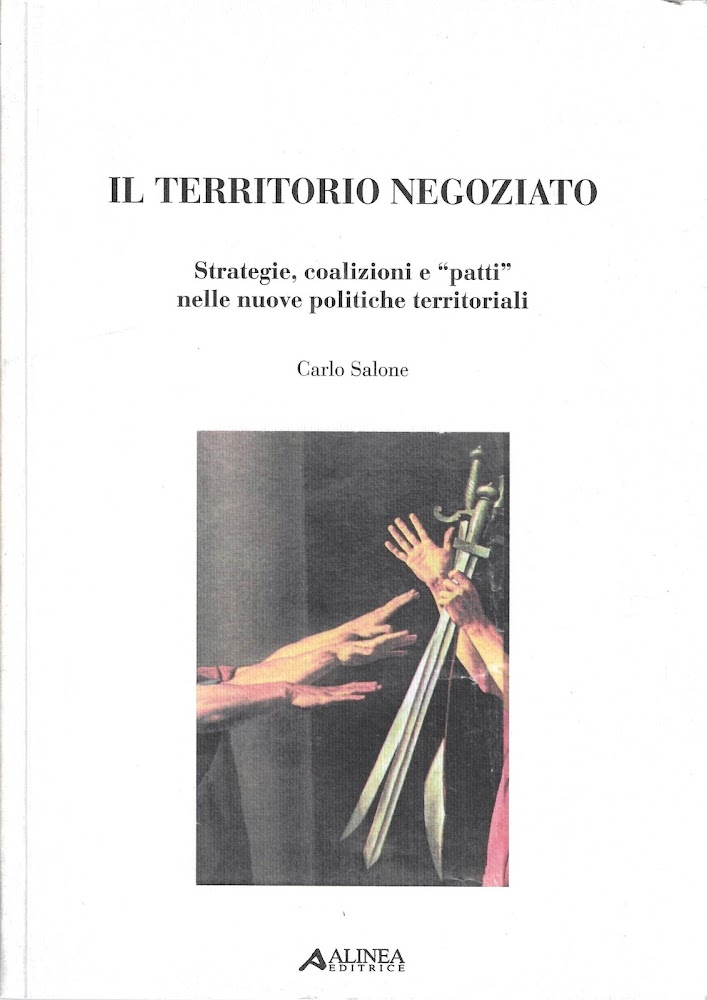 Il territorio negoziato. Strategie, coalizioni e "patti" nelle nuove politiche …