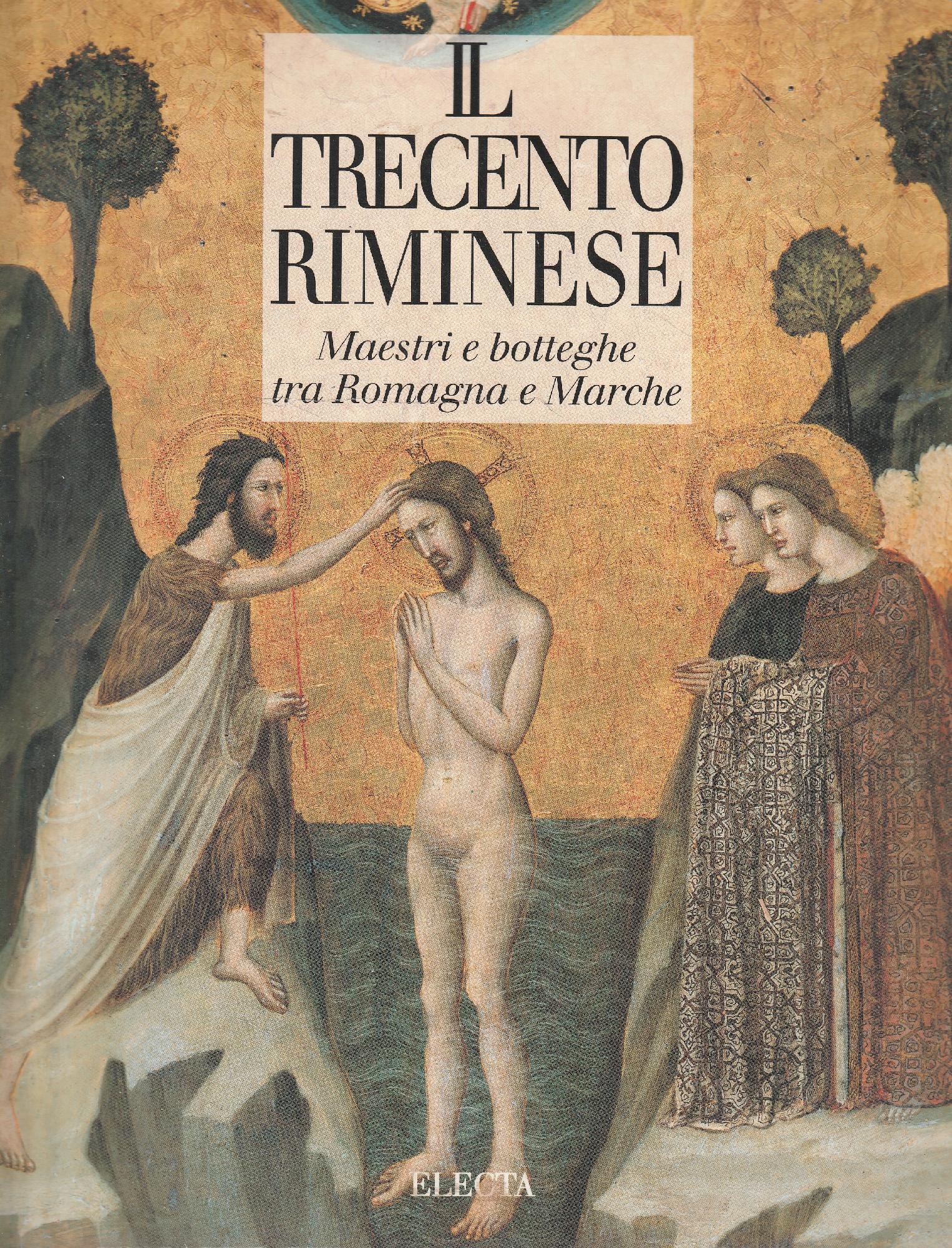 Il Trecento riminese. Maestri e botteghe tra Romagna e Marche. …