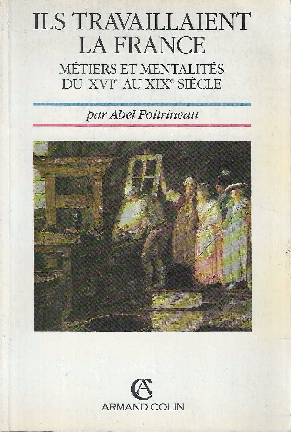Ils travaillaient la France: Métiers et mentalités, du XVIe au …