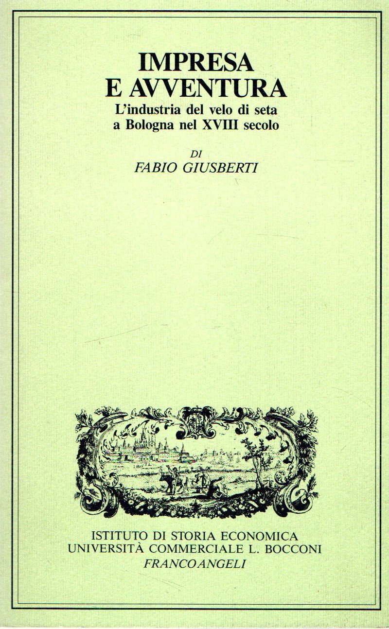 Impresa e avventura: L'industria del velo di seta a Bologna …