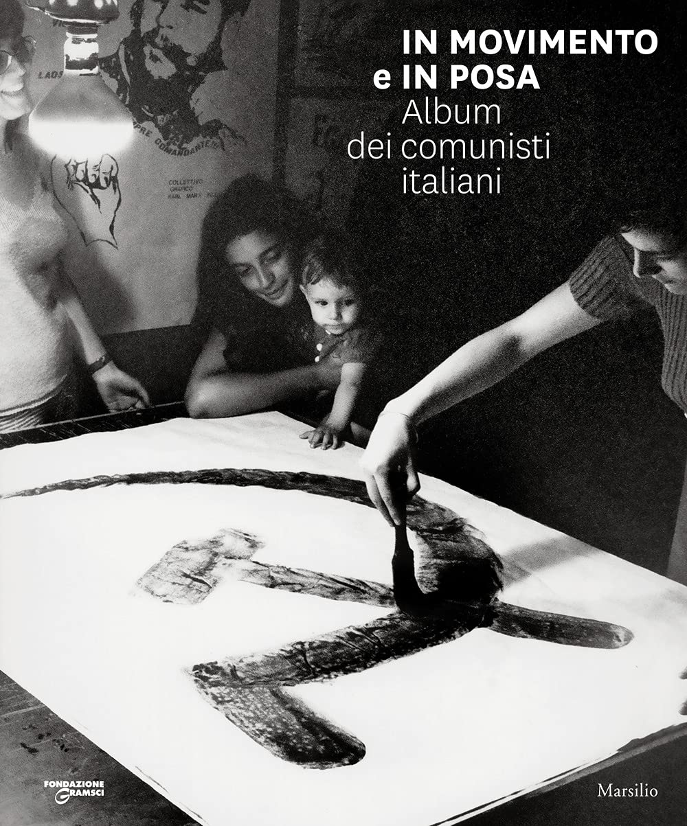 In movimento e in posa. Album dei comunisti italiani. Ediz. …