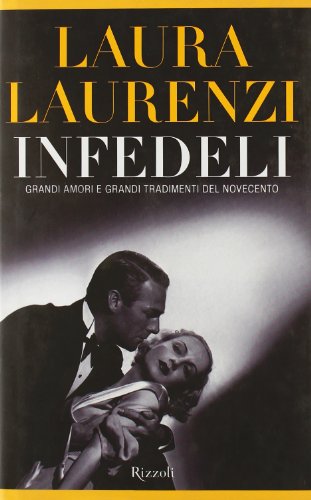 Infedeli. Grandi amori e grandi tradimenti del Novecento