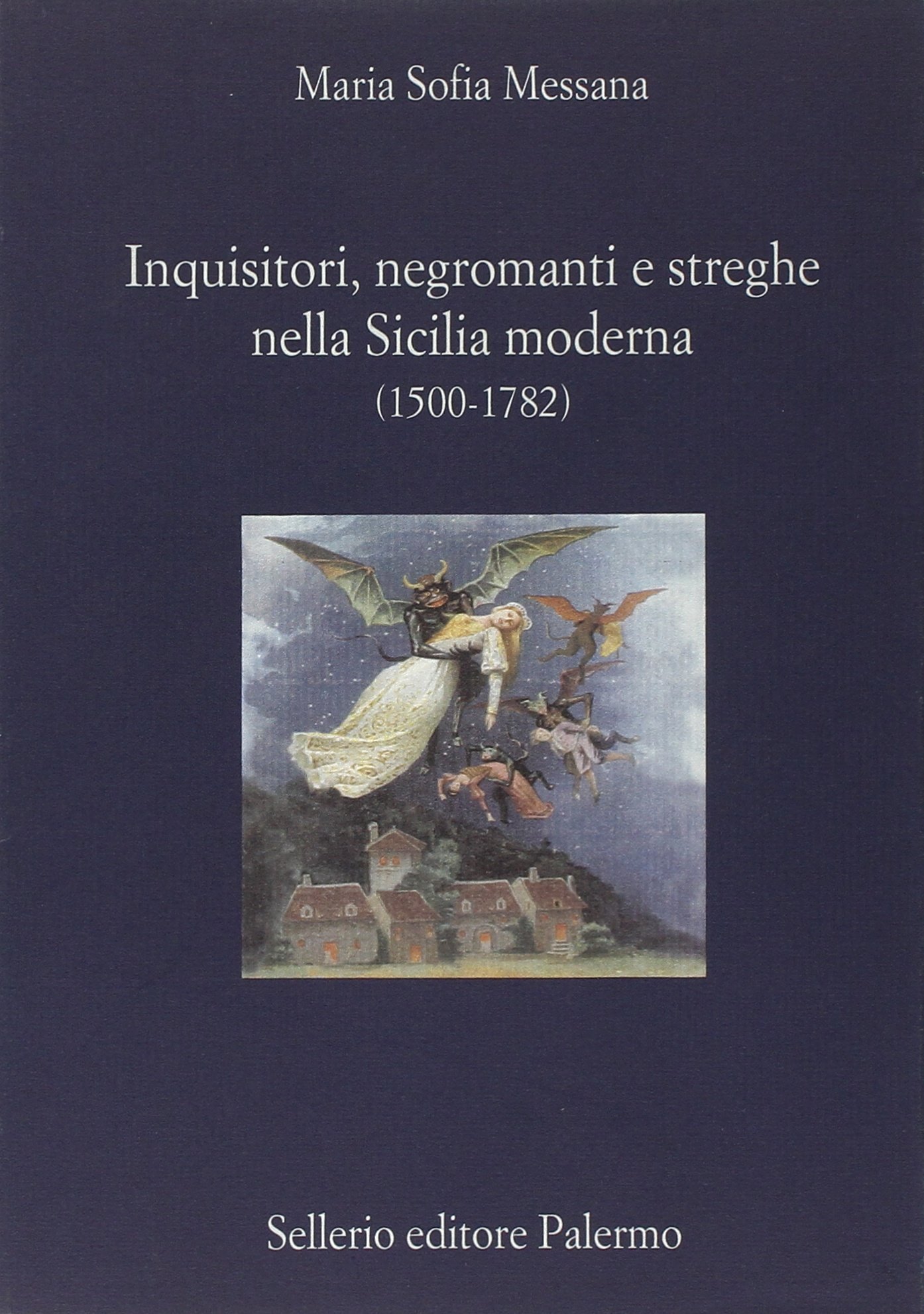 Inquisitori, negromanti, streghe nella Sicilia moderna (1500-1782)