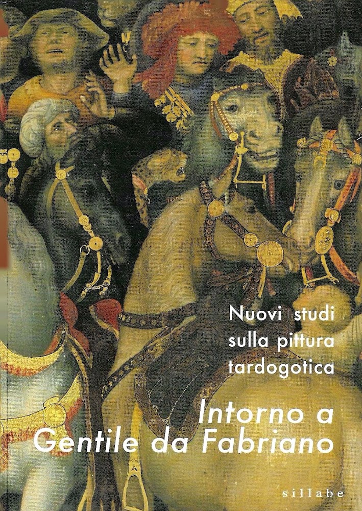 Intorno a Gentile da Fabriano. Nuovi studi sulla pittura tardogotica …