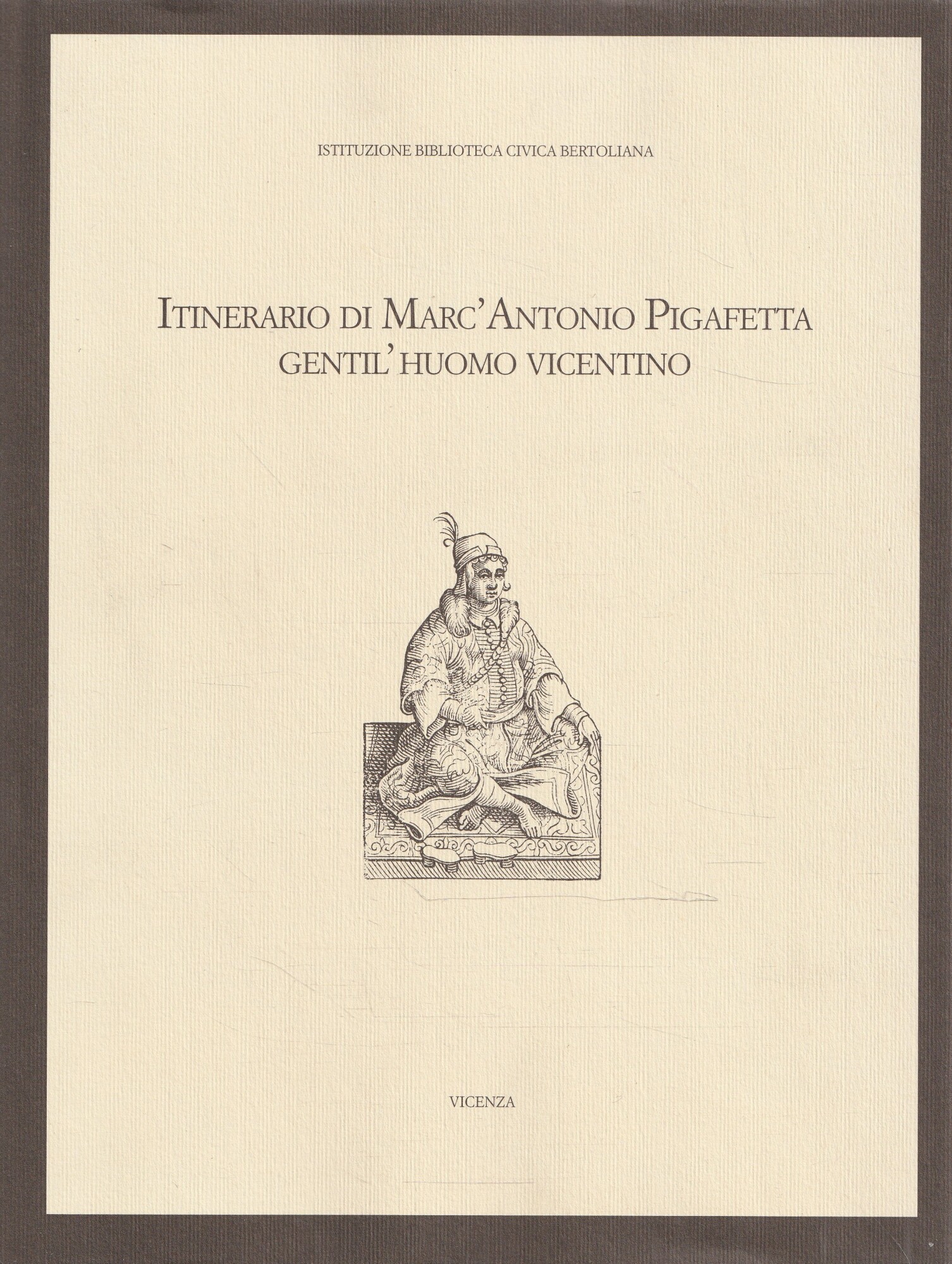 Itinerario di Marc'Antonio Pigafetta gentil'huomo vicentino