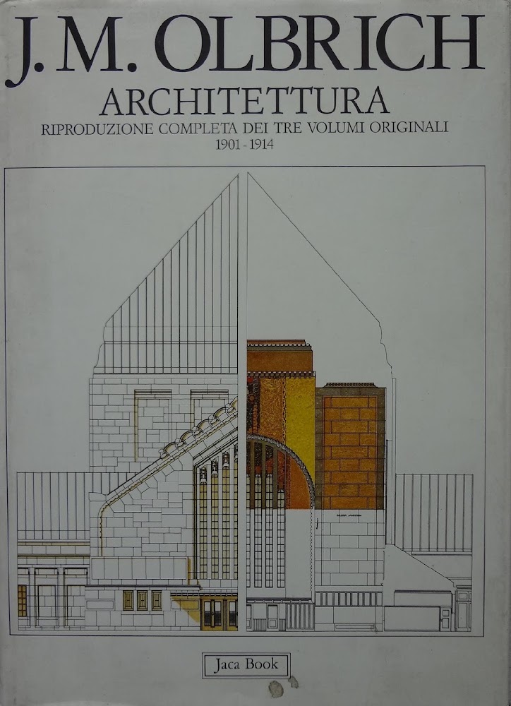 J.M. Olbrich. Architettura: riproduzione completa dei tre volumi originali 1901-1914