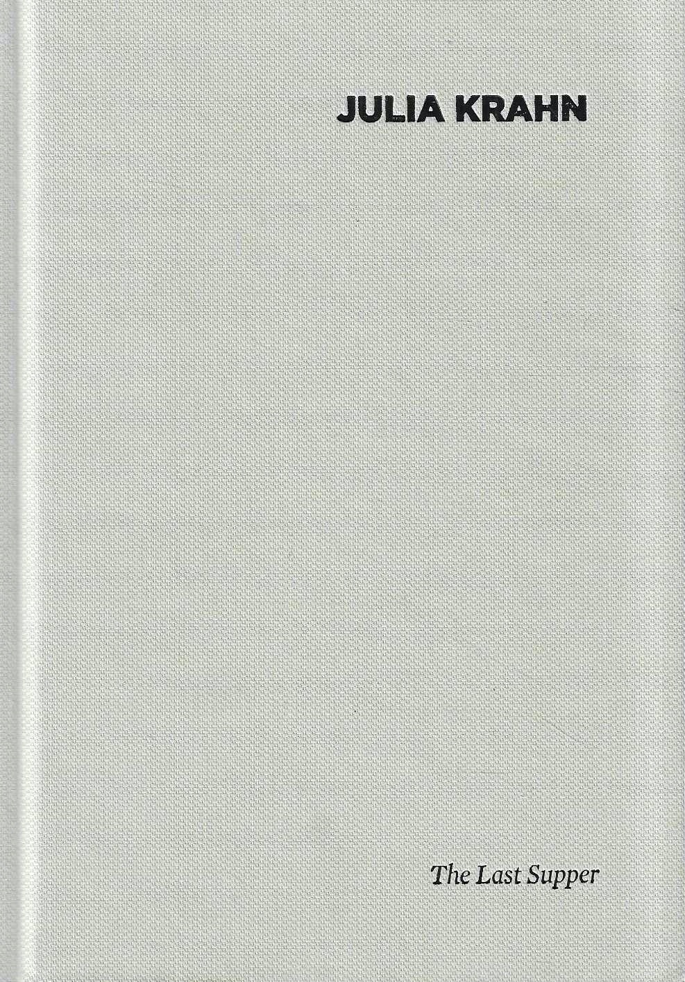 Julia Krahn. The Last Supper (Catalogo della Mostra "It might …