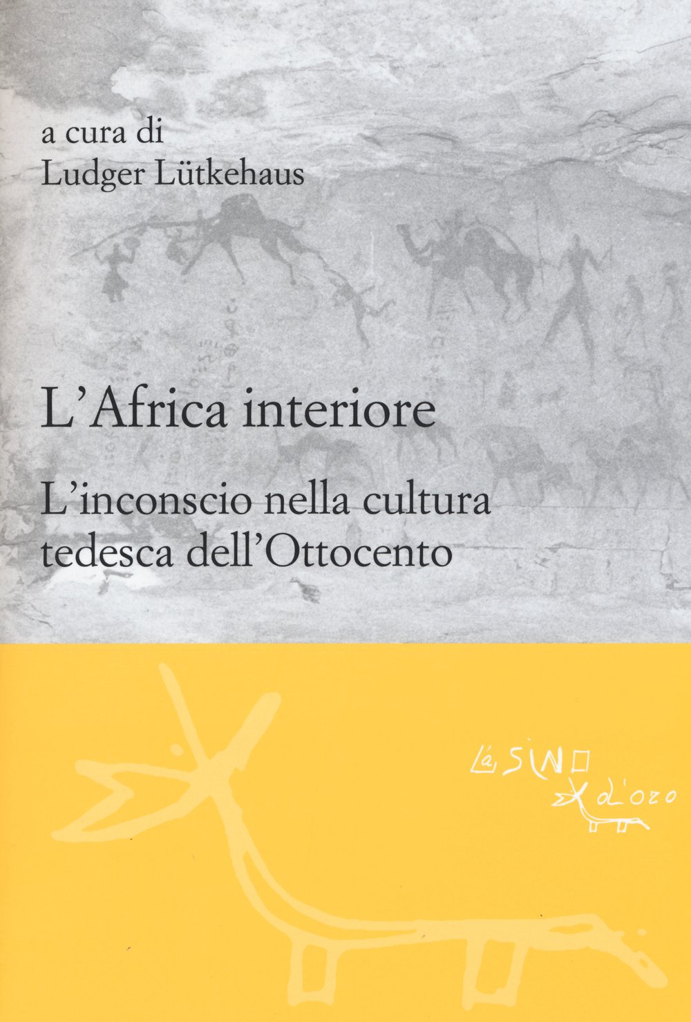 L'Africa interiore. L'inconscio nella cultura tedesca dell'Ottocento