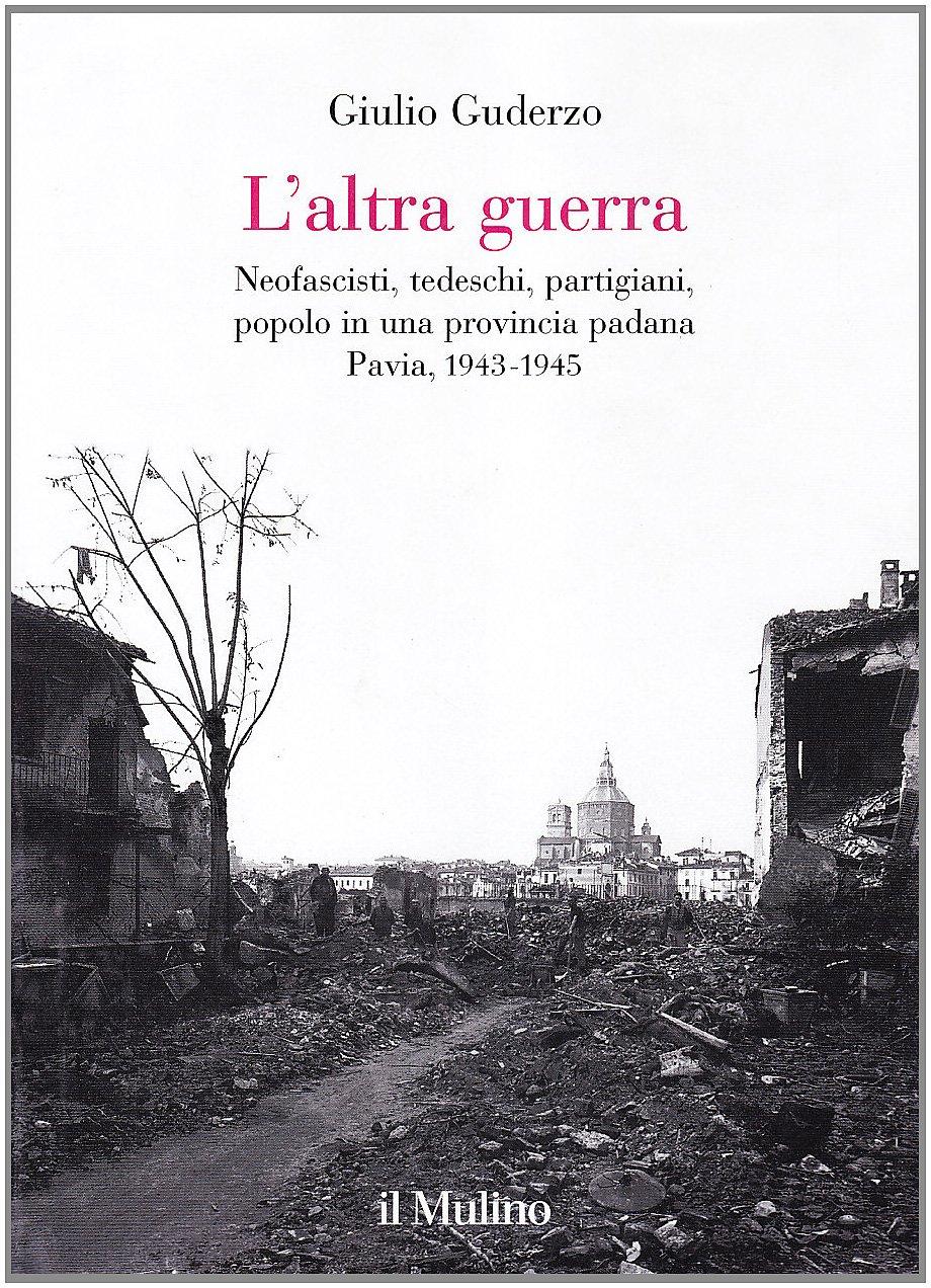 L'altra guerra. Neofascisti, tedeschi, partigiani, popolo in una provincia padana. …