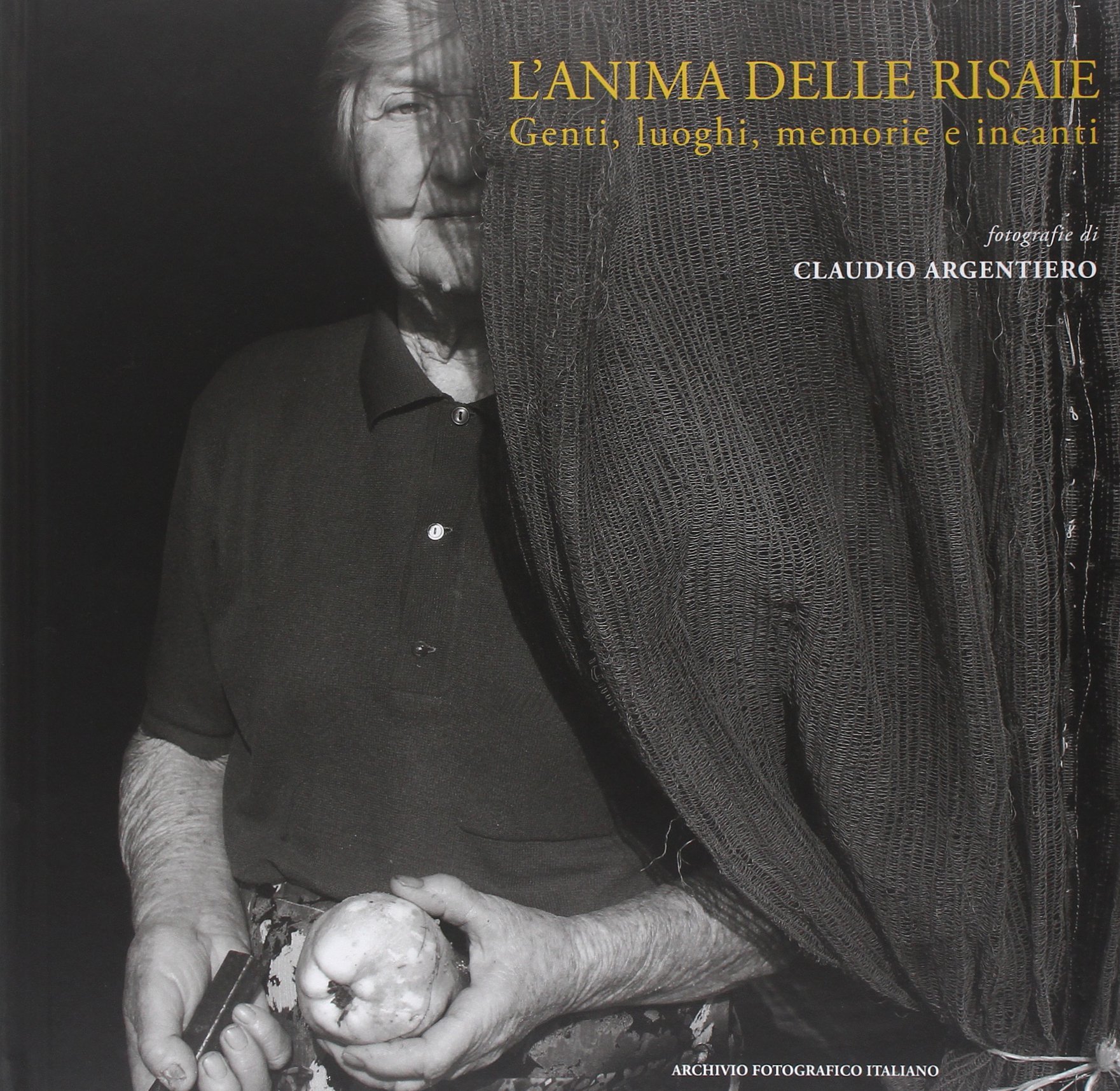 L'anima delle risaie. Genti, luoghi, memorie e incanti. Ediz. illustrata