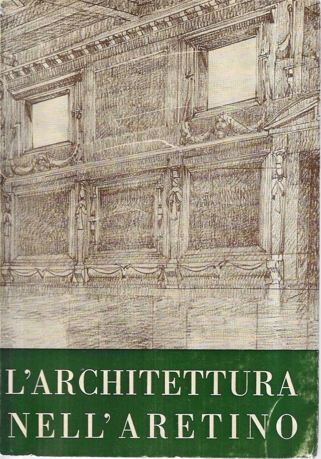L'architettura nell'aretino. Atti del XII Congresso di Storia dell'Architettura (Arezzo, …