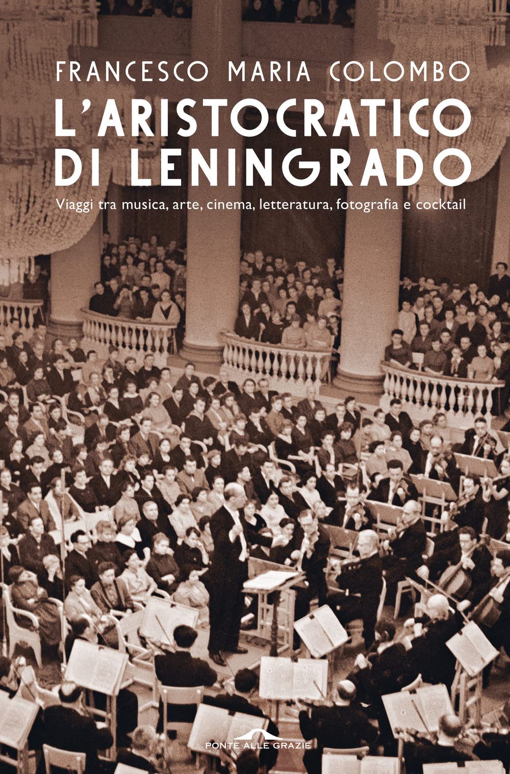 L'aristocratico di Leningrado. Viaggi tra musica, arte, cinema, letteratura, fotografia …