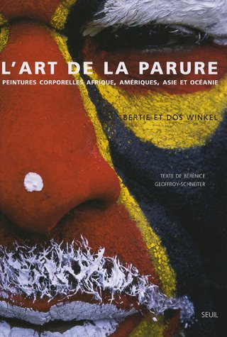 L'art de la parure: Peintures corporelles Afrique, Amériques, Asie et …