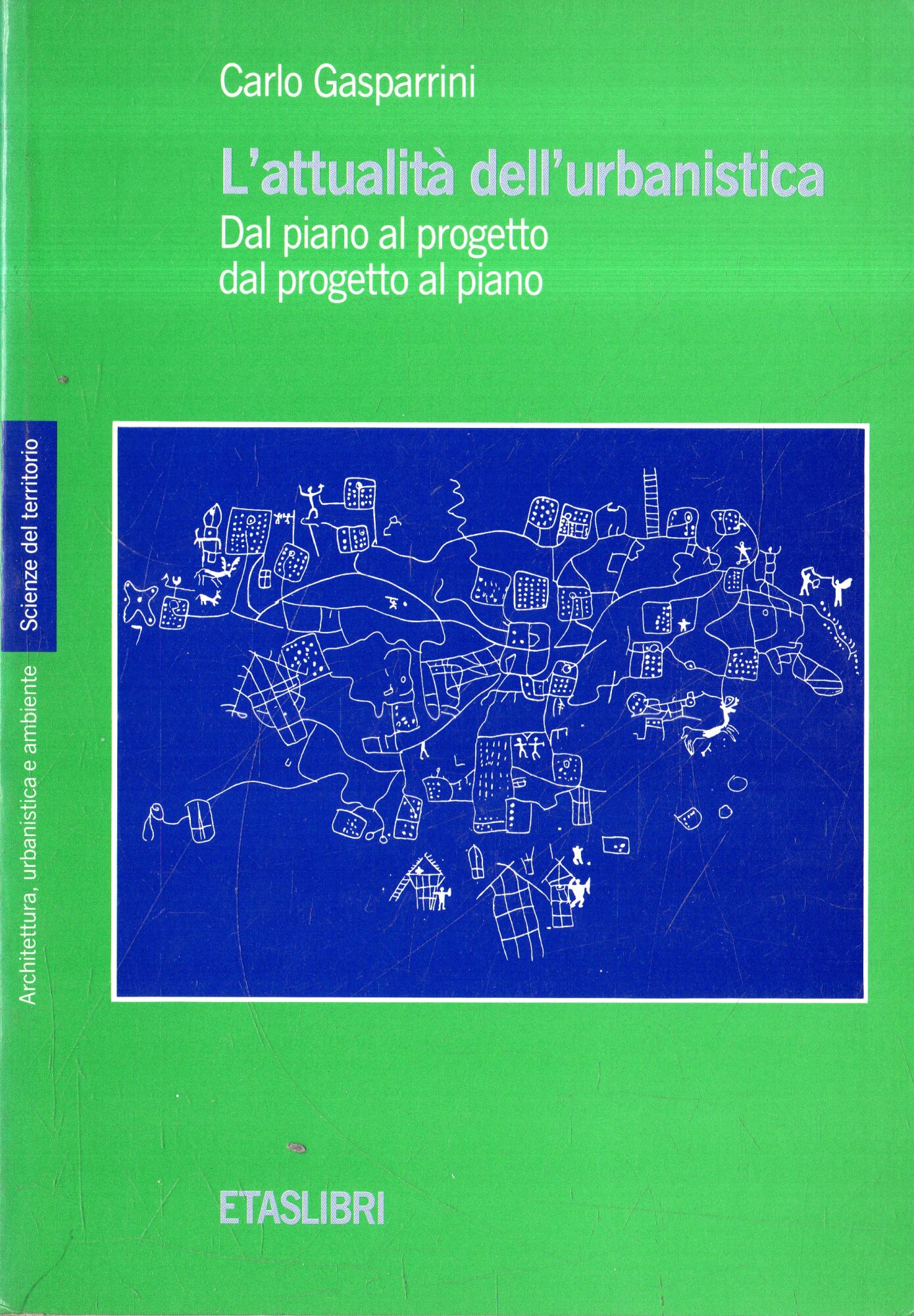 L' attualita' urbanistica : dal piano al progetto, dal progetto …