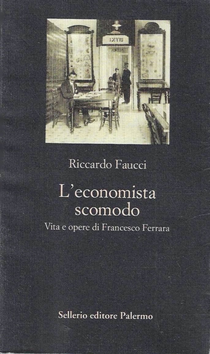 L'economista scomodo. Vita e opere di Francesco Ferrara