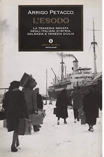 L'esodo. La tragedia negata degli italiani d'Istria, Dalmazia e Venezia …