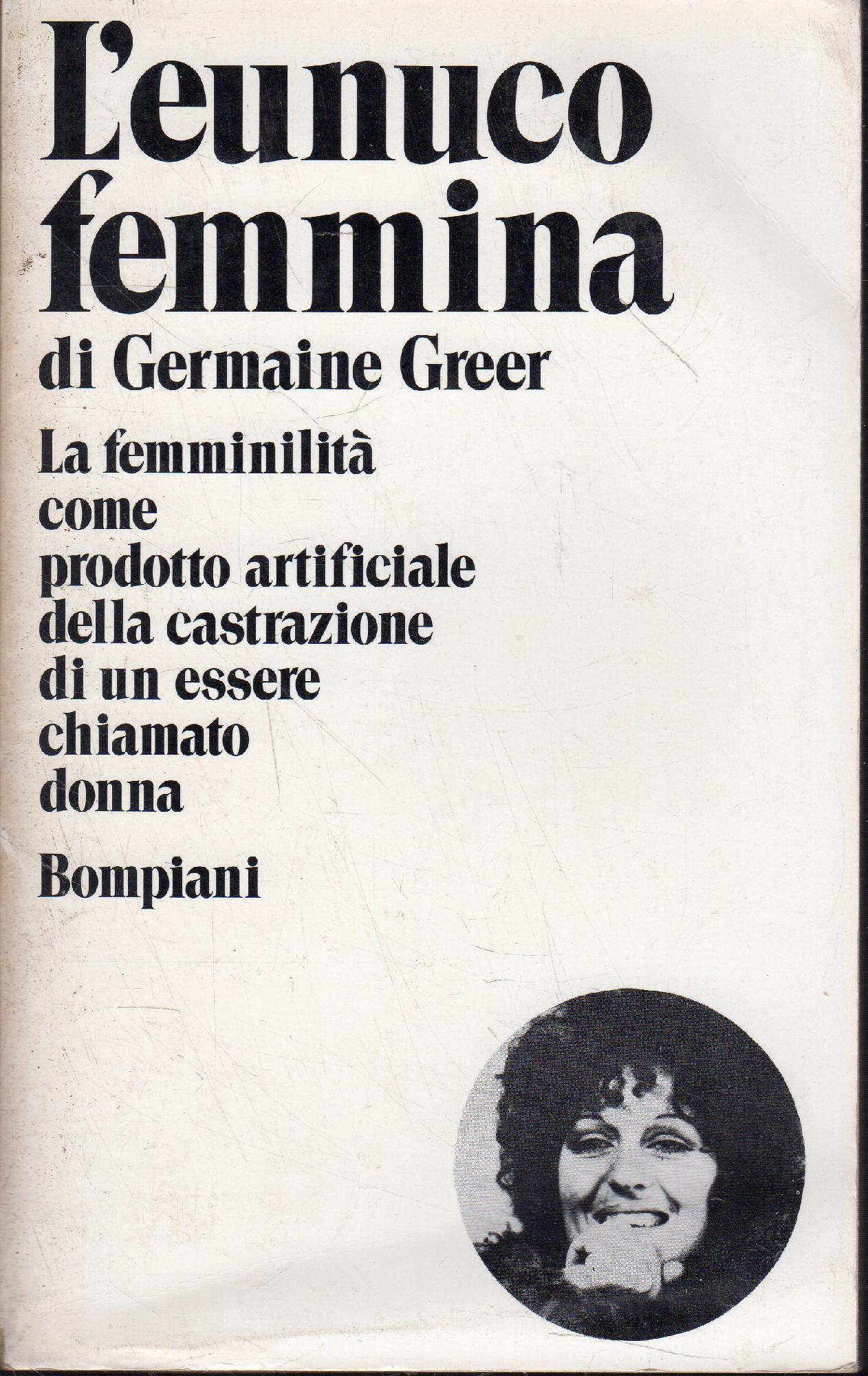 L'eunuco femmina. La femminilità come prodotto artificiale dells castrazione di …