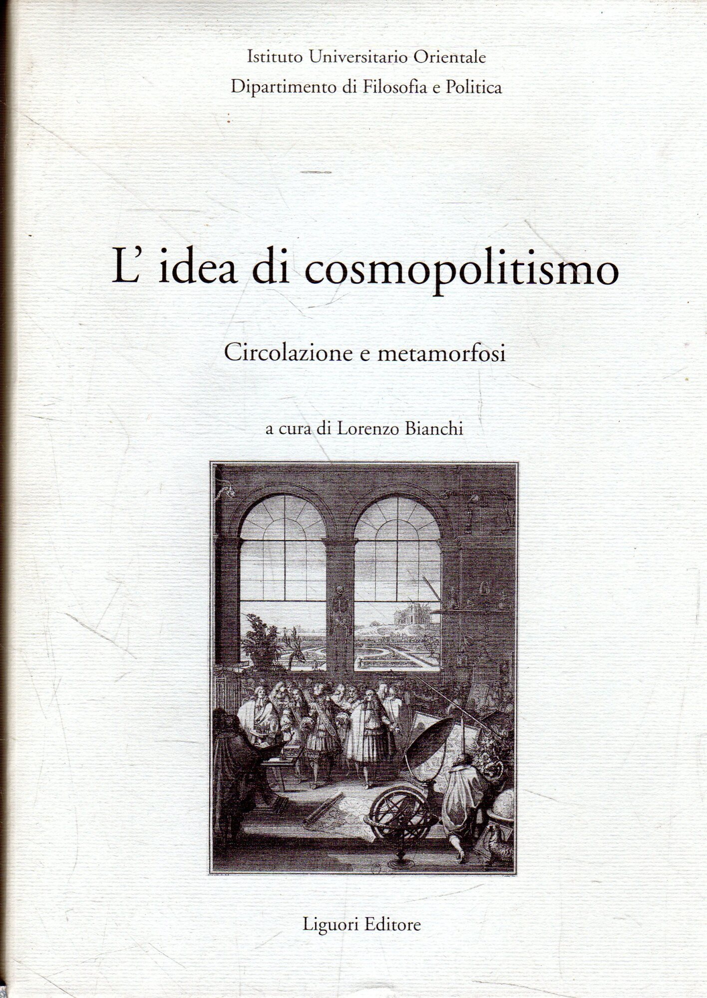 L' idea di cosmopolitismo: circolazione e metamorfosi : atti del …