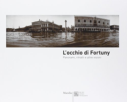 L'occhio di Fortuny. Panorami, ritratti e altre visioni. Catalogo della …