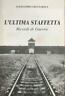 L'ultima staffetta. Ricordi di Guerra