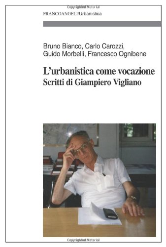 L'urbanistica come vocazione : scritti di Giampiero Vigliano