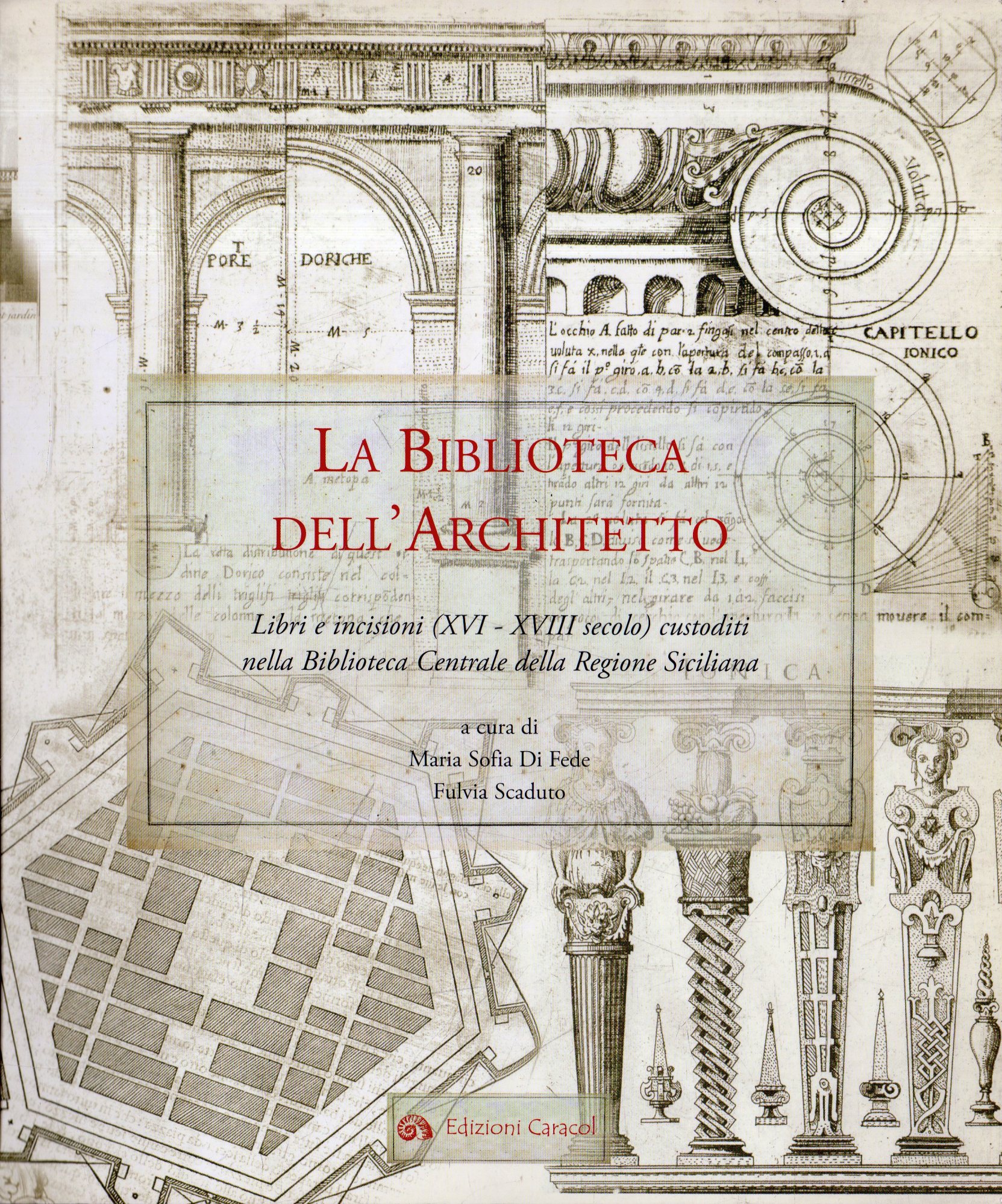 La Biblioteca dell'Architetto. Libri e incisioni (XVI - XVIII secolo) …