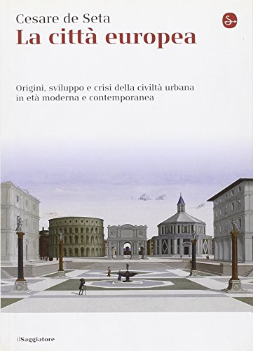 La città europea : origini, sviluppo e crisi della civiltà …