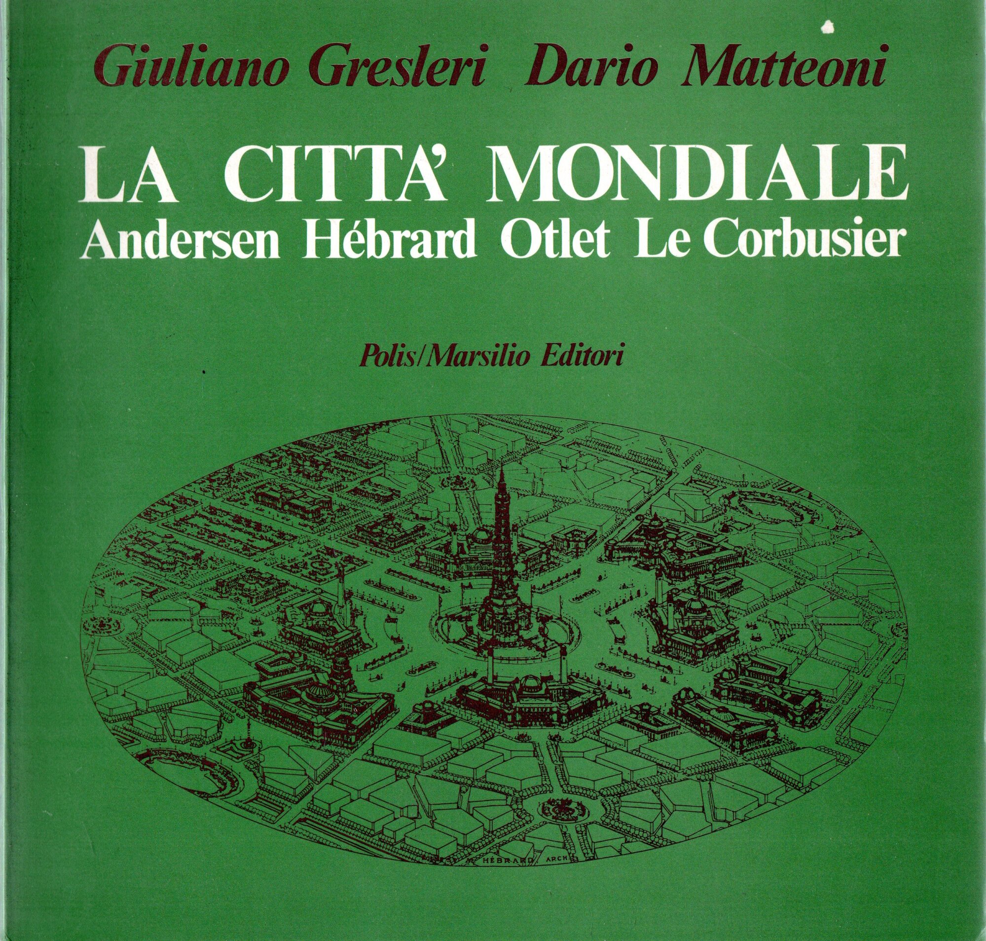 La città mondiale : Andersen Hebrard Otlet Le Corbusier