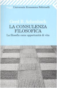 La consulenza filosofica. La filosofia come opportunità di vita