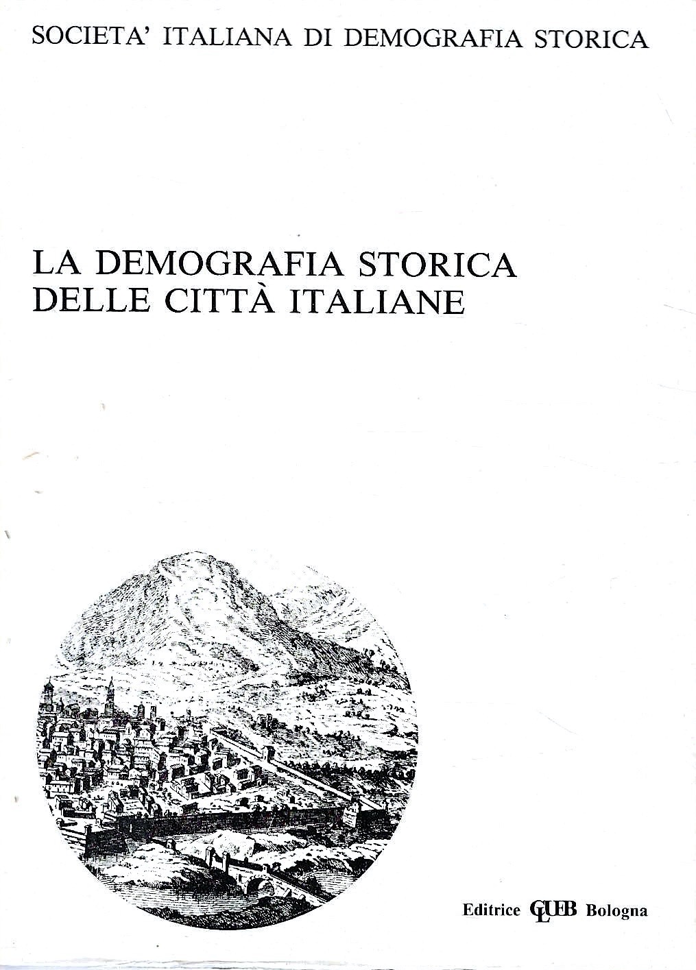 La demografia storica delle città italiane. Relazioni e comunicazioni presentate …