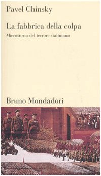 La fabbrica della colpa. Microstoria del terrore staliniano