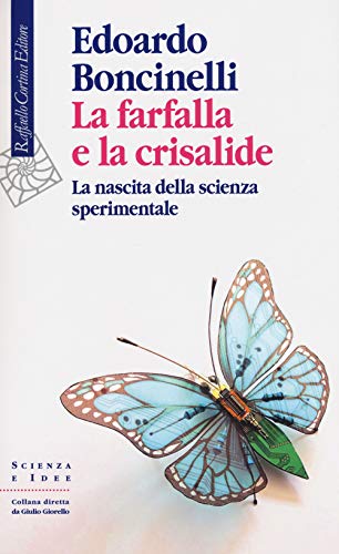 La farfalla e la crisalide : la nascita della scienza …