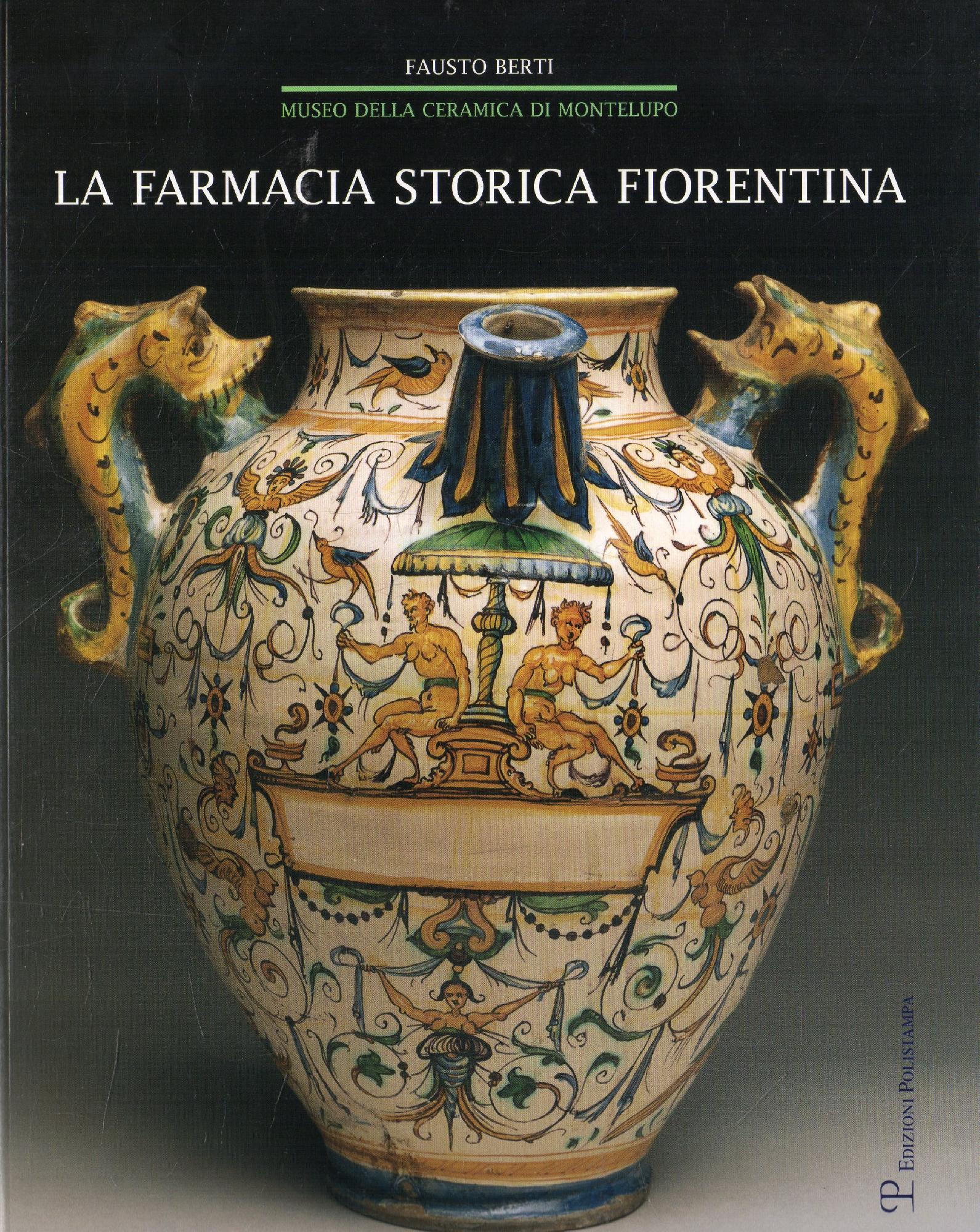 La farmacia storica fiorentina: I fornimenti in maiolica di Montelupo …