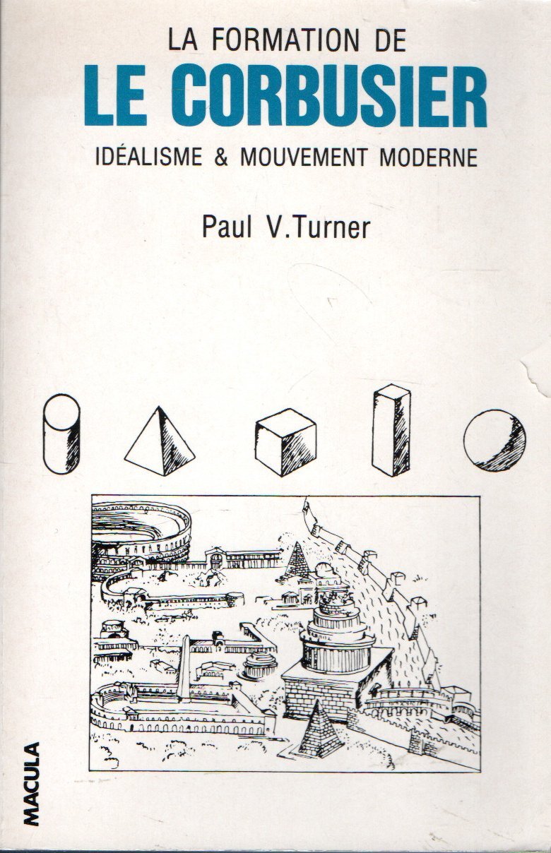 La formation de Le Corbusier: Idéalisme et mouvement moderne