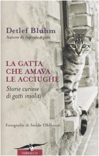 La gatta che amava le acciughe. Storie curiose di gatti …