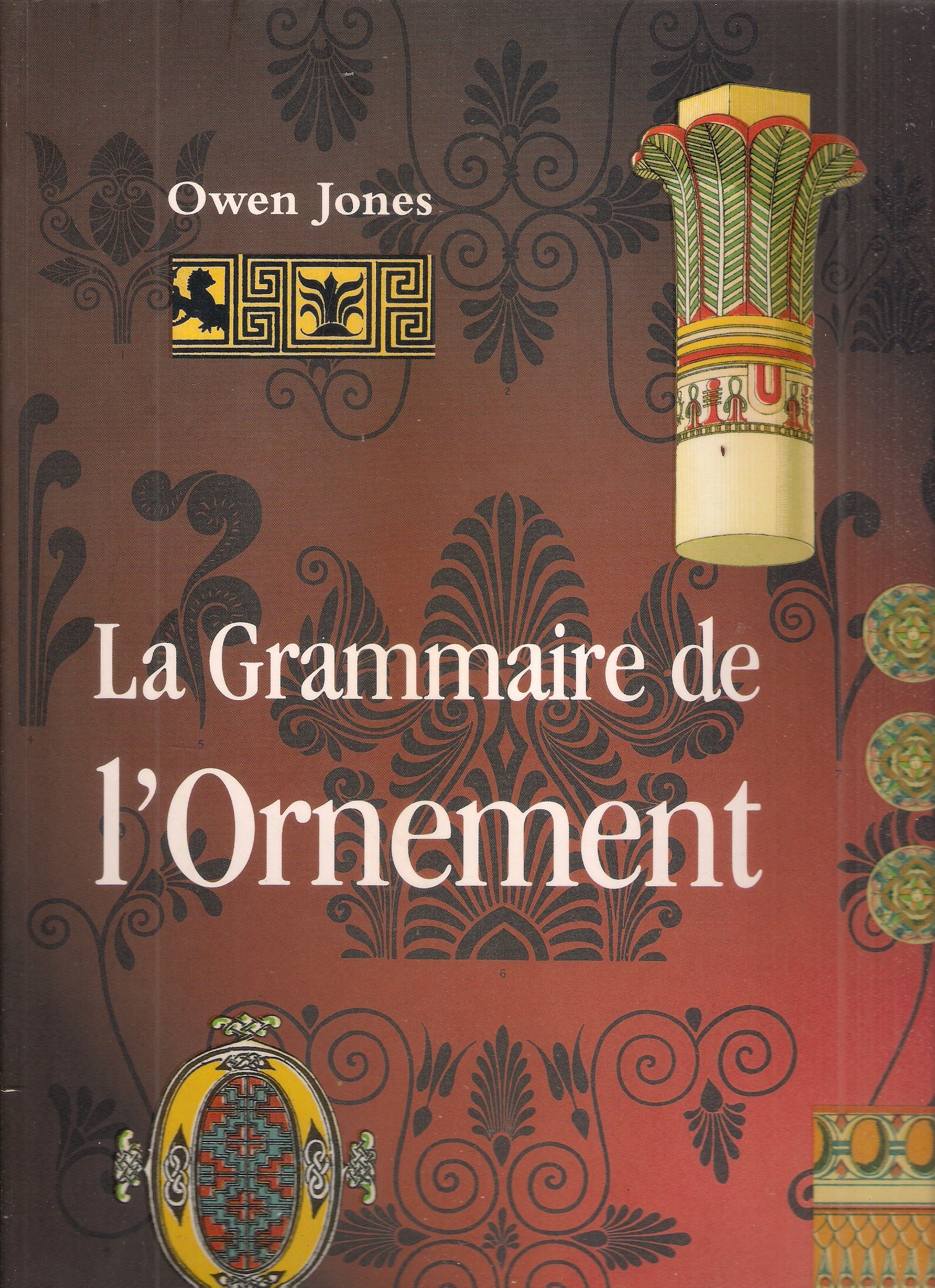 La Grammaire De L'Ornement. Illustree D'Exemples Pris De Divers Styles …