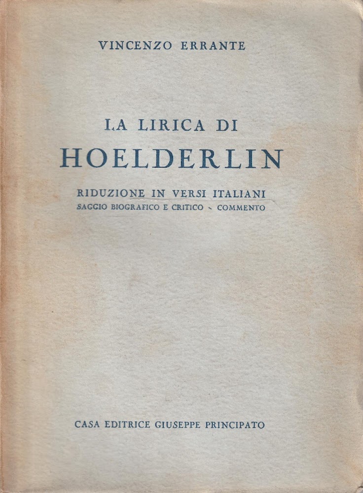 La lirica di Hoelderlin Riduzione in versi italiani, saggio biografico …