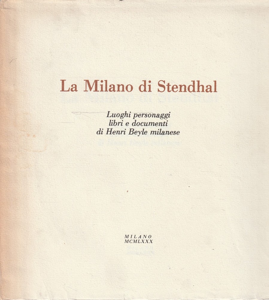 La Milano di Stendhal. Luoghi, personaggi, libri e documenti di …