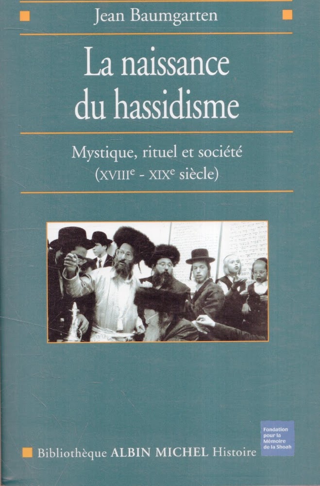 La naissance du hassidisme : mystique, rituel et societe (18.-19. …