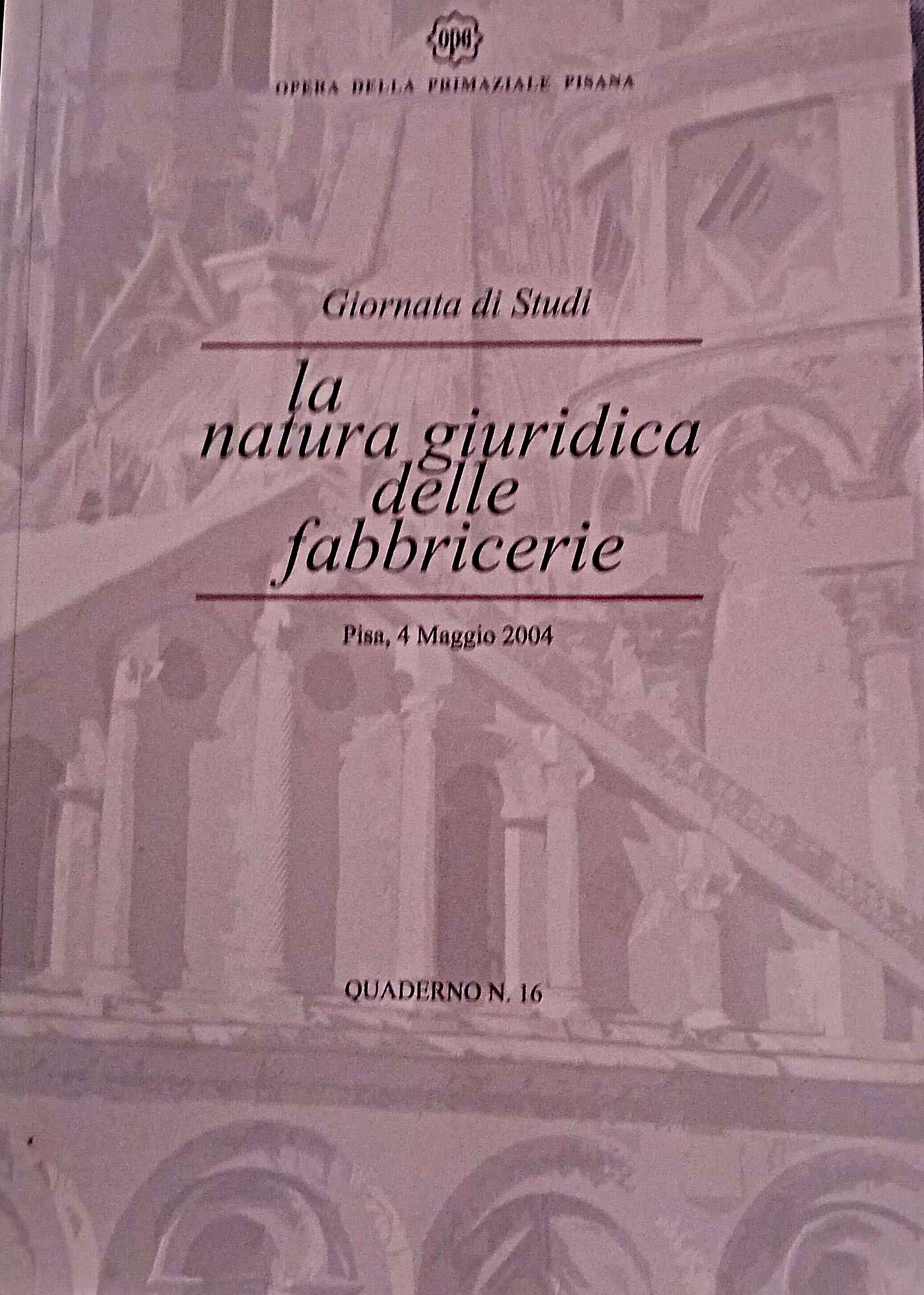 La natura giuridica delle fabbricerie, giornata di studi Pisa 4 …