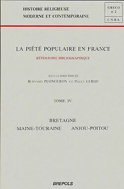 La Piété populaire en France : répertoire bibliographique. 4, Bretagne, …