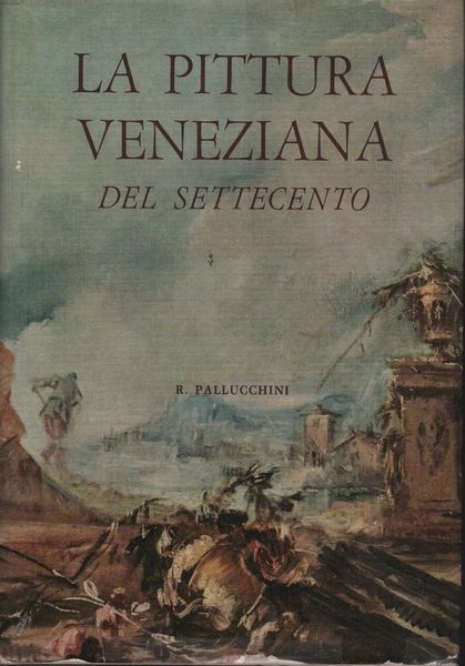 La pittura veneziana del Settecento.