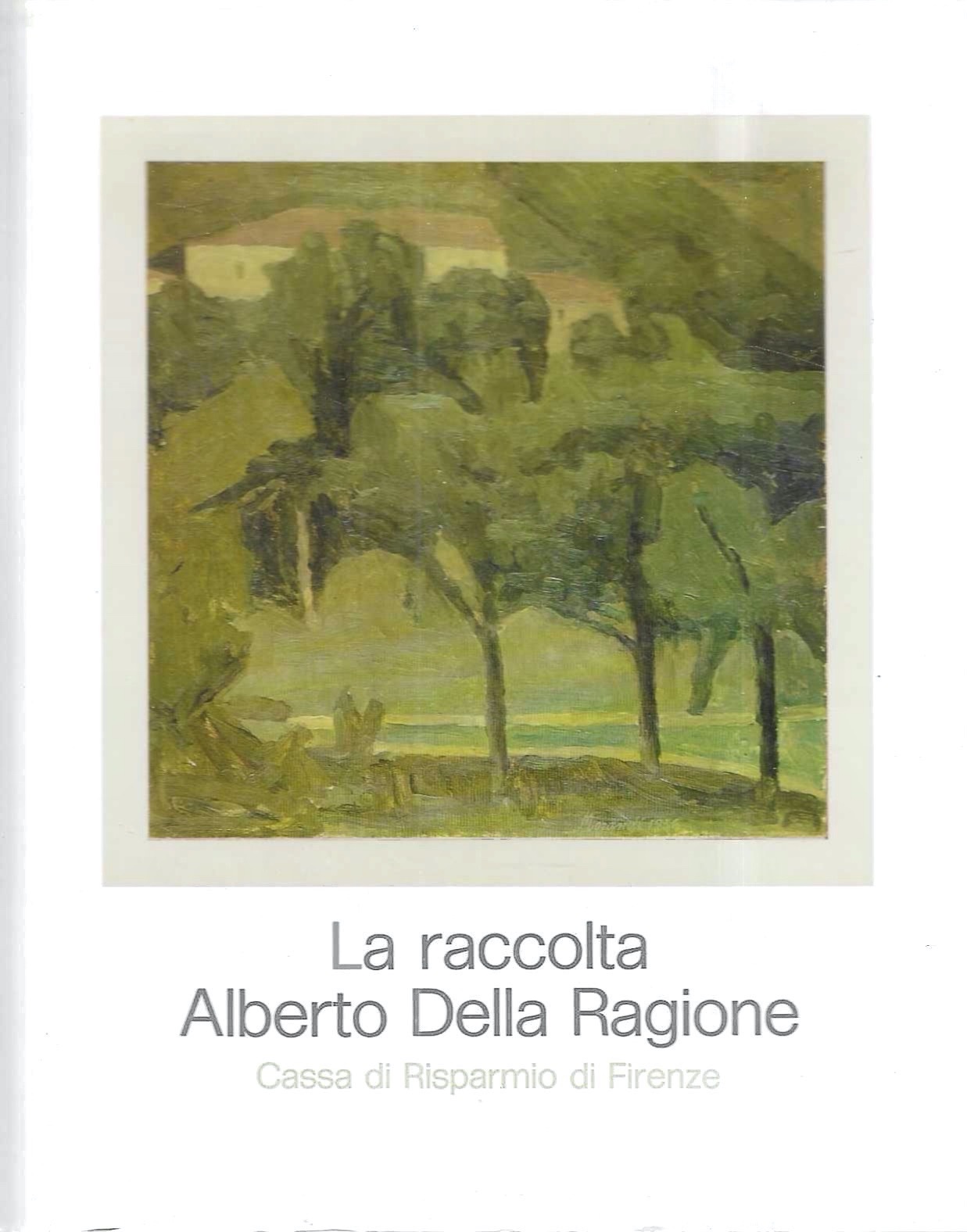 La raccolta Alberto Della Ragione. Museo d'Arte Contemporanea di Firenze