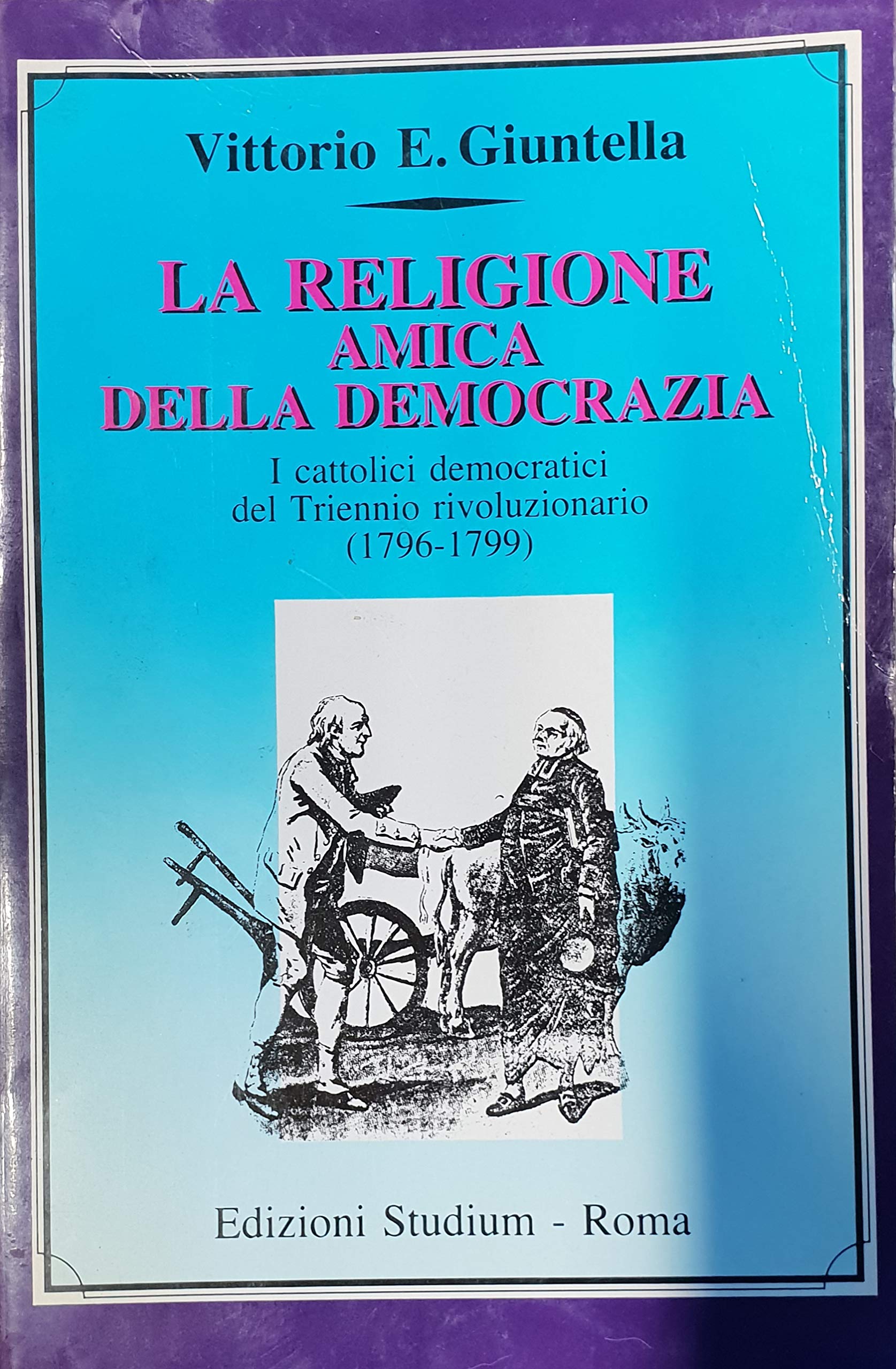 La religione amica della democrazia. I cattolici democratici del triennio …