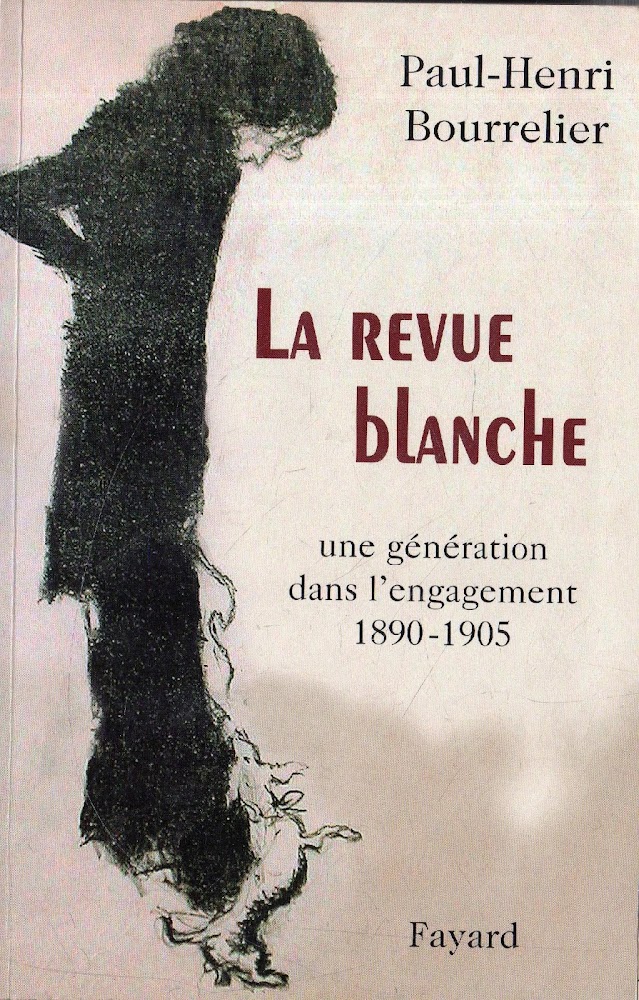 La revue blanche. Une génération dans l'engagement 1890-190