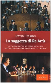 La saggezza di re Artù. La tavola rotonda come metafora …