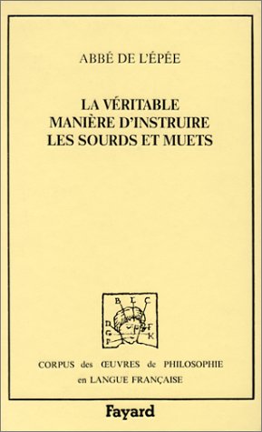 La Véritable manière d'instruire les sourds et muets: Confirmée par …