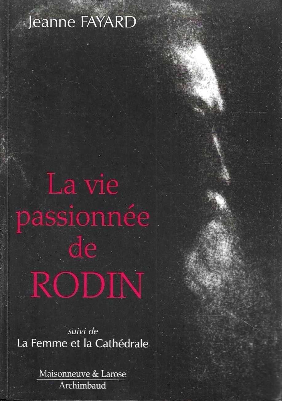 La vie passionnée de Rodin suivi de La Femme et …