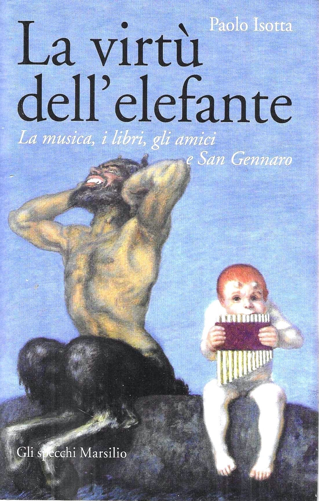 La virtù dell'elefante. La musica, i libri, gli amici e …