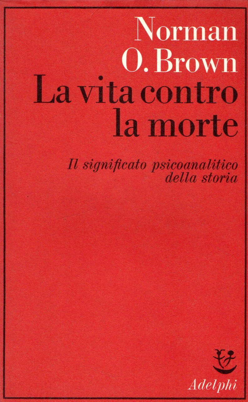 La vita contro la morte. Il significato psicoanalitico della storia